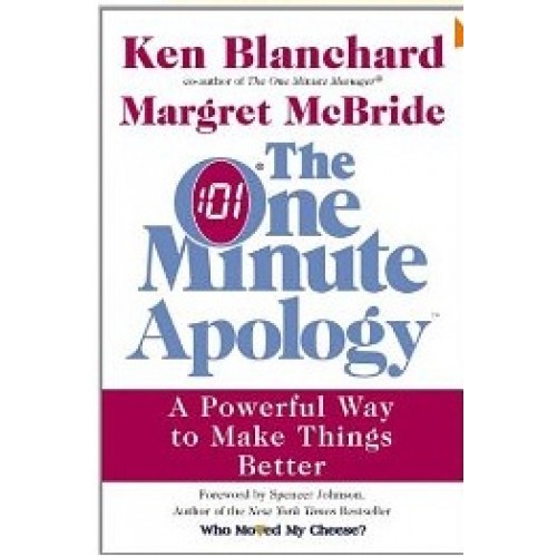The One Minute Apology A Powerful Way to Make Things Better by